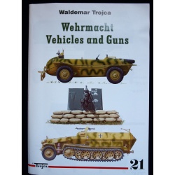 WEHRMACHT VEHICLES AND GUNS BY WALDEMAR TROJCA