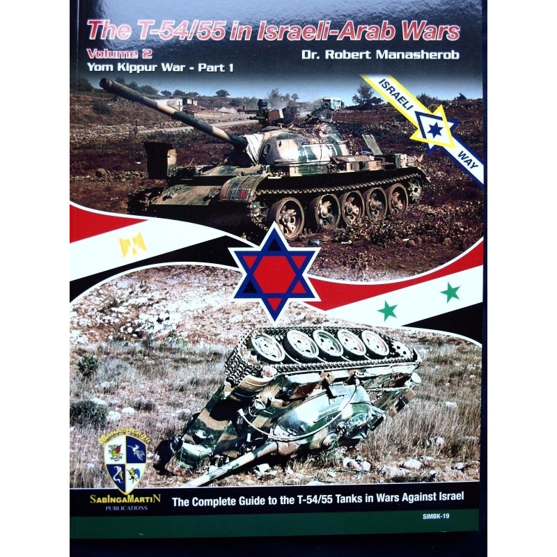 The T-54/55 in Israeli-Arab Wars Volume 2 - BY ROBERT MANASHEROB, SABINGA MARTIN