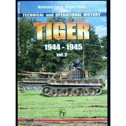 TIGER 1944-1945,TECHNICAL AND OPERATIONAL HISTORY, VOL.II BY W.TROJCA,G.TROJCA